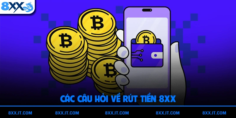 Các câu hỏi về rút tiền 8XX